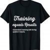 Training equals Results, Fitness Apparel Gift T-Shirt