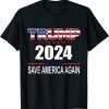 Trump 2024 Save America Again Republican Election Trump 2024 Shirts T-Shirt