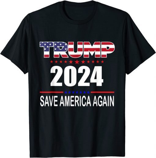 Trump 2024 Save America Again Republican Election Trump 2024 Shirts T-Shirt