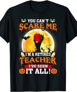 Halloween You Can't Scare Me I'm A Retired Teacher Funny T-Shirt