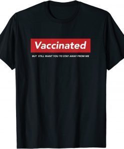 Official I'm Vaccinated But Still Want You To Stay Away From me T-Shirt