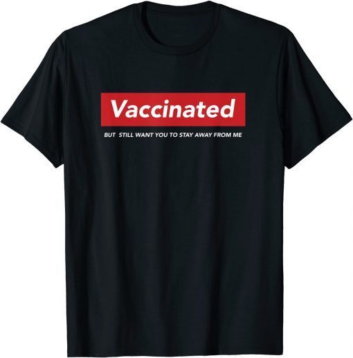 Official I'm Vaccinated But Still Want You To Stay Away From me T-Shirt