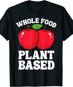 Apple Whole Food Plant Based Fruit Funny Vegan Vegetarian Funny T-Shirt