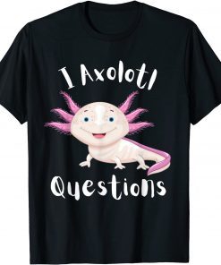 Funny I Axolotl Questions Funny Cute kawaii Kids Men Women T-Shirt