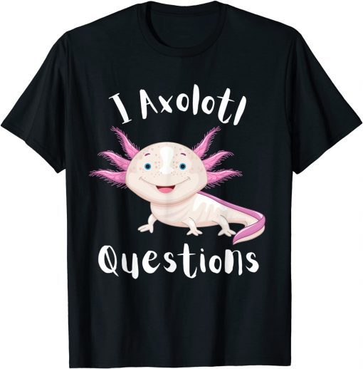 Funny I Axolotl Questions Funny Cute kawaii Kids Men Women T-Shirt