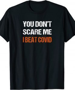 You Don’t Scare Me I Beat COVID Men Women COVID Survivor T-Shirt