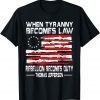 USA Flag When Tyranny Becomes Law Rebellion Becomes , T-Shirt