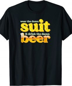 Official wear the damn suit! drink the damn beer! T-Shirt