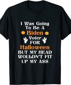 I Was Going To Be A Biden Voter For Halloween - Funny Biden T-Shirt