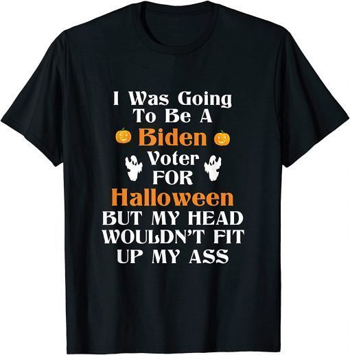 I Was Going To Be A Biden Voter For Halloween - Funny Biden T-Shirt