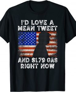 I'd Love A Mean Tweet And 1.79 Gas Right Now Funny Trump T-Shirt