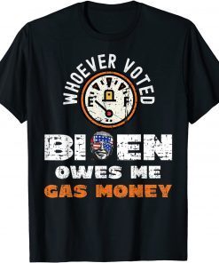 2021 Political Humor Whoever Voted Biden Owes Me Gas Money Funny T-Shirt