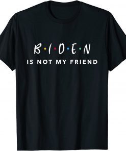 Joe Biden Is Not My Friend Walkaway Joe Funny Anti-Biden T-Shirt