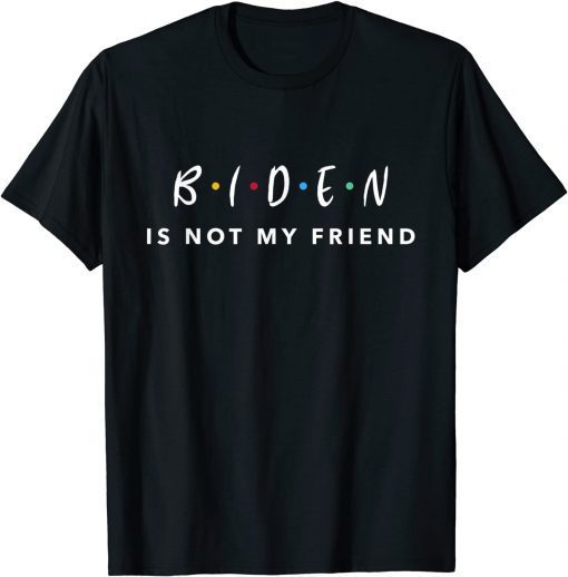 Joe Biden Is Not My Friend Walkaway Joe Funny Anti-Biden T-Shirt