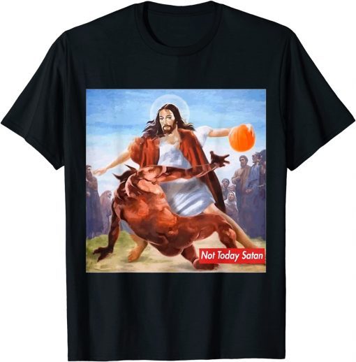 Not Today Satan Jesus Crossover Basketball Shirt T-Shirt