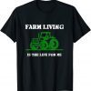 Official Farm Living Is The Life For Me T-Shirt