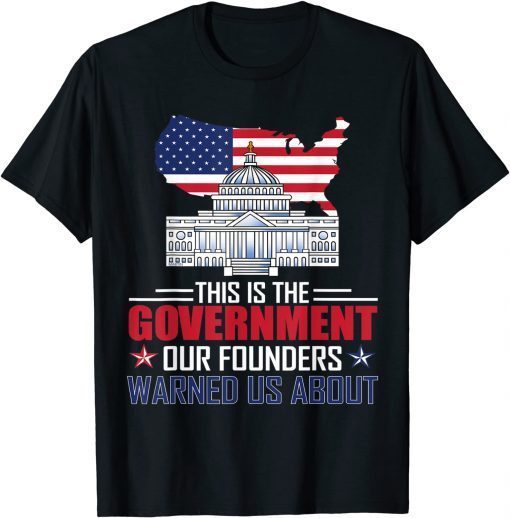 This is the government our founders warned us about T-Shirt