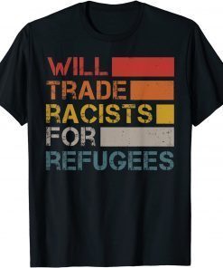 Will Trade Racists For Refugees Funny T-Shirt