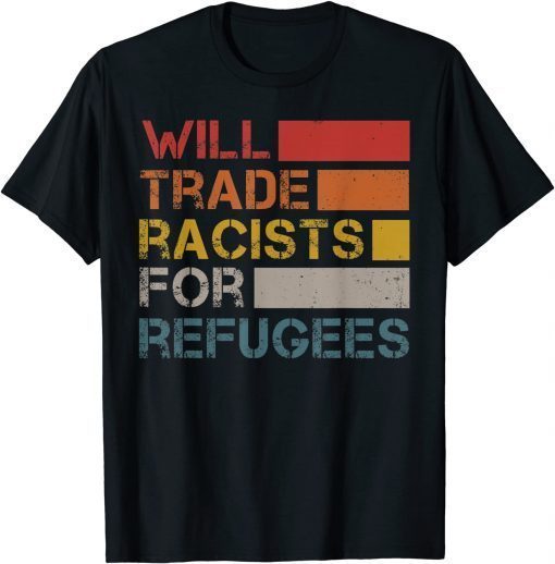 Will Trade Racists For Refugees Funny T-Shirt