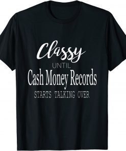 Classy Until Cash Money Records Starts Taking Over Unisex T-Shirt