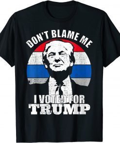 Don't Blame Me I Voted For Trump Vintage Support Trump T-Shirt