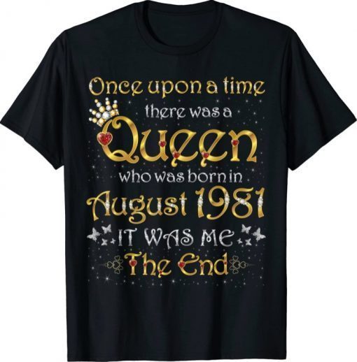 Once Upon A Time There Was A Queen Was Born In August 1981 Shirts