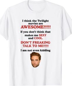 I Think The Twilight Movies Are Awesome Official T-Shirt