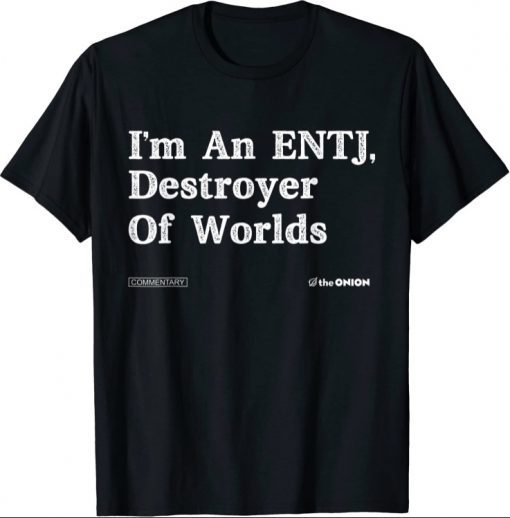 I'm An Entj Destroyer Of Worlds Tee Shirts