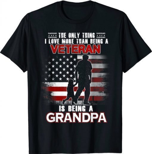 Classic I Love More Than Being a Veteran is Being a Grandpa TShirt