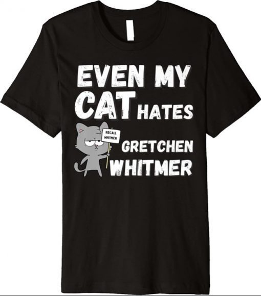 Unisex Even My Cat Hates Gretchen Whitmer for Michigan Conservative Premium T-Shirt
