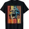 My Balls was Hot Unisex Tshirt