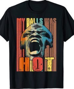 My Balls was Hot Unisex Tshirt