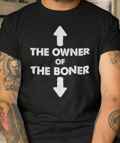 2021 The Owner Of The Boner Funny Shirt