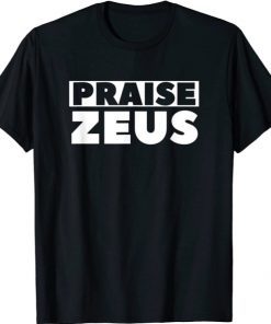 Praise Zeus Funny Sarcastic Atheist Humor Quote Joke Pun 2021 T-Shirt