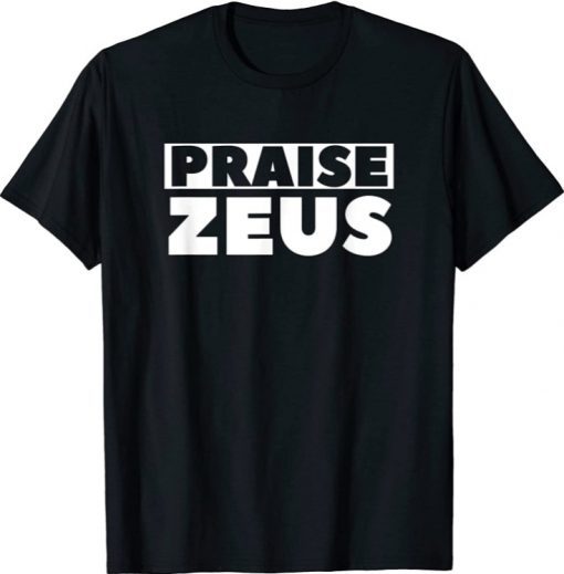 Praise Zeus Funny Sarcastic Atheist Humor Quote Joke Pun 2021 T-Shirt