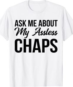 Funny Ask Me About My Assless Chaps TShirt