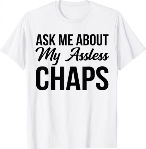 Funny Ask Me About My Assless Chaps TShirt