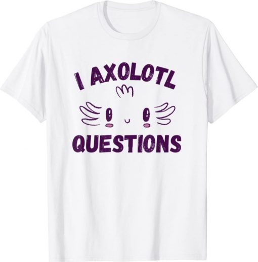 Unisex Cute Axolotl Shirt I Axolotl Questions Funny Pun T-Shirt