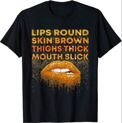 Lips Round Skin Brown Thighs Thick Mouth Slick Lips Biting Funny Shirt