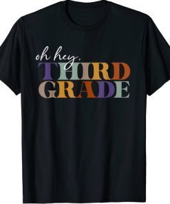 Oh Hey Third Grade Back to School For Teachers Funny Shirts