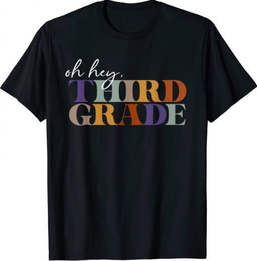 Oh Hey Third Grade Back to School For Teachers Funny Shirts