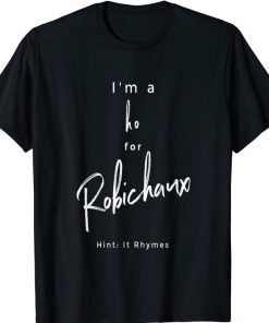 Official I'm a Ho for Robichaux T-Shirt