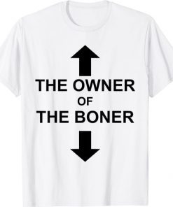 The Owner Of The Boner Shirts