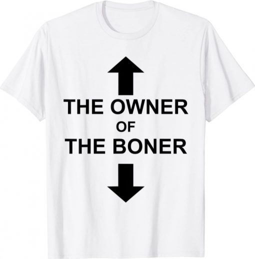 The Owner Of The Boner Shirts