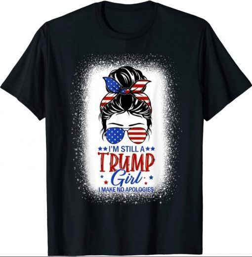 I'm Still A Trump Girl I Make No Apologies Trump 2024 Women 2021 T-Shirt