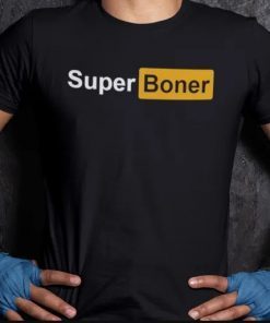 Super Boner Shirt Funny I Got A Super Boner Meme Tshirt