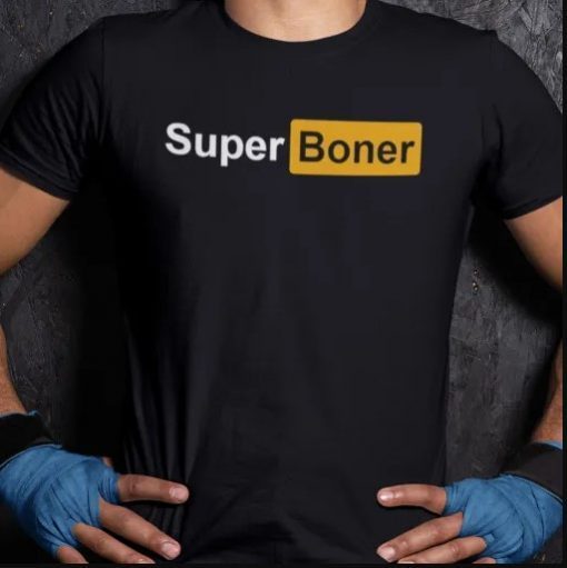 Super Boner Shirt Funny I Got A Super Boner Meme Tshirt