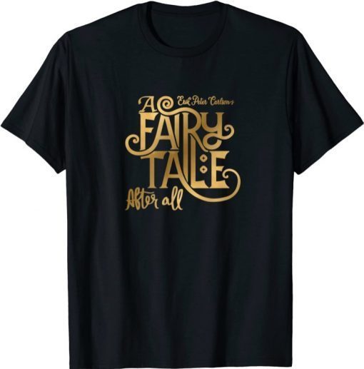 2021 A Fairy Tale After All Shirt T-Shirt