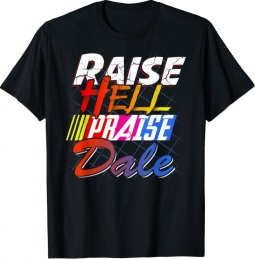 Raise Hell Praise Dale Vintage Gift T-Shirt