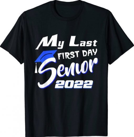 My Last First Day Senior 2022 Back To School Tee Shirt